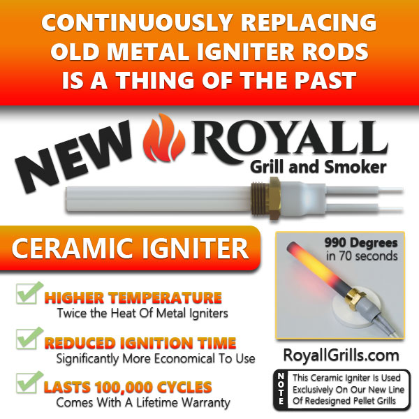 Our new line of hardwood pellet grills and smokers utilize a high temperature ceramic igniter for reduced ignition times and a lifetime warranty!

• HIGHER TEMPERATURE
• REDUCED IGNITION TIMES
• LASTS 100,000 CYCLES

#woodpelletgrill #pelletgrill #igniter #royall