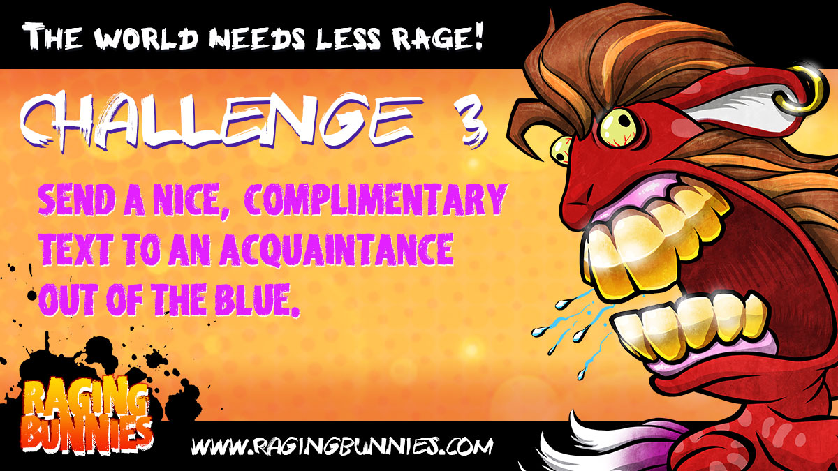 Hello world!  Challenge #3, send a nice text to an acquaintance...just out of the blue! #KindnessMatters #uplift