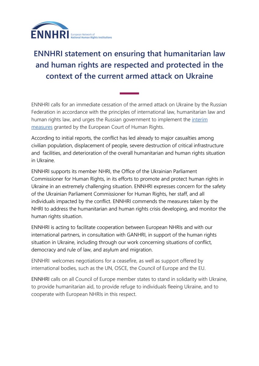 ENNHRI calls for an immediate cessation of the armed attack on Ukraine by the Russian Federation in accordance with the principles of international law, humanitarian law and human rights law, and urges the Rd byussian government to implement the interim measures grante the European Court of Human Rights. According to initial reports, the conflict has led already to major casualties among civilian population, displacement of people, severe destruction of critical infrastructure and facilities, and deterioration of the overall humanitarian and human rights situation in Ukraine.
ENNHRI supports its member NHRI, the Office of the Ukrainian Parliament Commissioner for Human Rights, in its efforts to promote and protect human rights in Ukraine in an extremely challenging situation. ENNHRI expresses concern for the safety of the Ukrainian Parliament Commissioner for Human Rights, her staff, and all individuals impacted by the conflict. 
