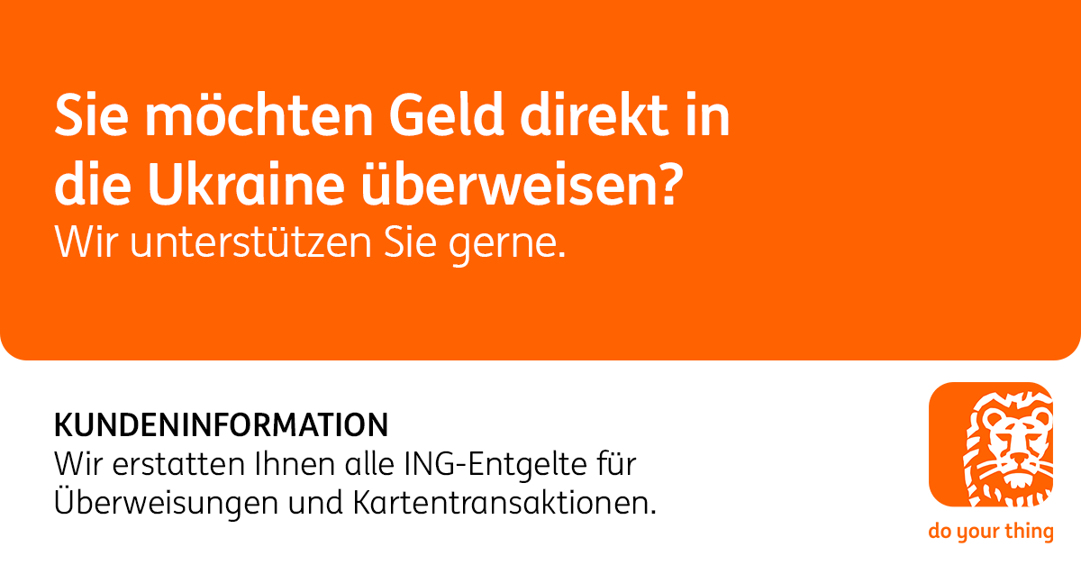 ING_Deutschland's tweet photo. KUNDENINFO: Wir erstatten Ihnen ab sofort und bis auf weiteres die anfallenden Gebühren für Überweisungen in die Ukraine sowie für den Einsatz Ihrer VISA Card. Die Erstattung erfolgt automatisch am Folgetag. Seit dem 24.02. abgebuchte Entgelte schreiben wir Ihnen wieder gut. https://t.co/SNGUVPPg6w