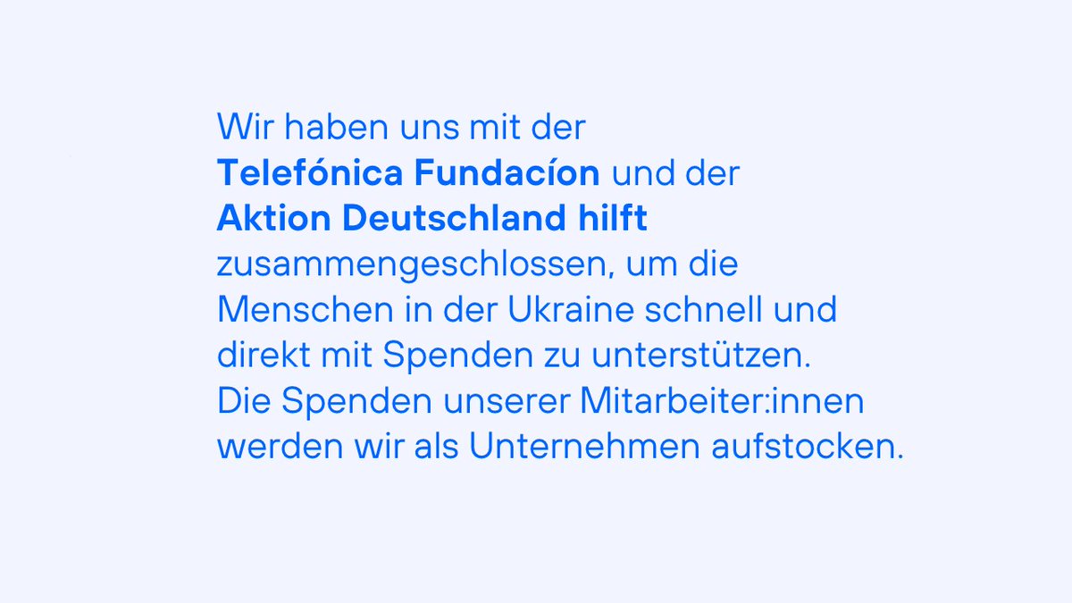 telefonica_de's tweet photo. Die Nachrichten aus der Ukraine und das Leid der Menschen erschüttern uns. Wir stellen unseren Kund:innen daher Anrufe/SMS in die Ukraine sowie dortiges Roaming kostenfrei zur Verfügung und haben uns mit @fundacionTef und @AktionDHilft für eine Spendenaktion zusammengeschlossen. https://t.co/H13bsVIcDF