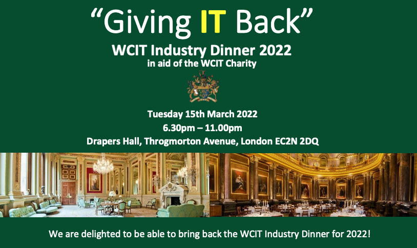 ONLY 3 TABLES LEFT - BOOK NOW!
WCIT Industry Dinner 2022
It’s a magnificent networking opportunity to entertain guests in the elegant setting of the superb Drapers’ Hall in the heart of the City of London.
To book, E: tina.compton@tx2events.com 
Sponsors: <a href="/Sophos/">Sophos</a> <a href="/TriadGroupPlc/">Triad Group Plc</a>