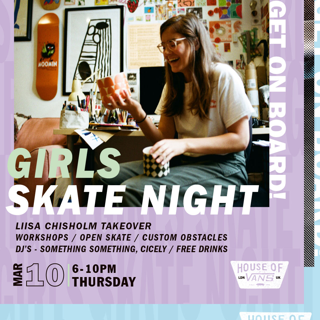 🏠🏁 GIRLS SKATE NIGHT WITH LIISA CHISHOLM Join us on the 10th of March at the House where we'll be featuring some custom-designed skateable features, a whole host of creative workshops, DJ sets from Something Something & Ciecely and free drinks on tap. Doors open from 6-10pm.