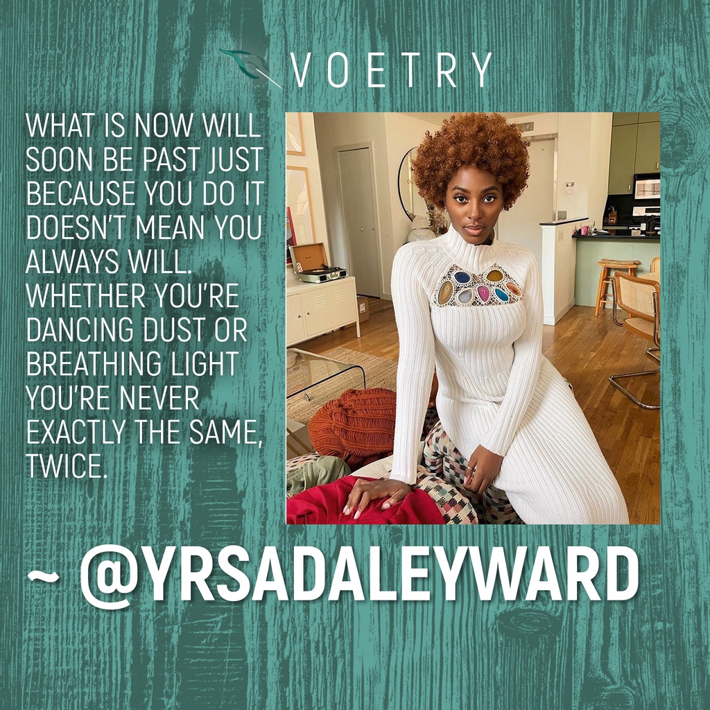 ThisisVoetry's tweet photo. What is now will soon be past Just because you do it doesn’t mean you always will. Whether you’re dancing dust or breathing light you’re never exactly the same, twice.

~ Yrsa Daley-Ward @yrsadaleyward

#voetry
#yrsadaleyward
#blackwomen
#shortpoem
#inspirationalquotes
#poetry https://t.co/WeTeejJen9