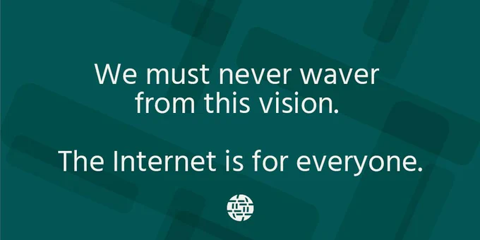 We must never waver from this vision. The Internet is for everyone.