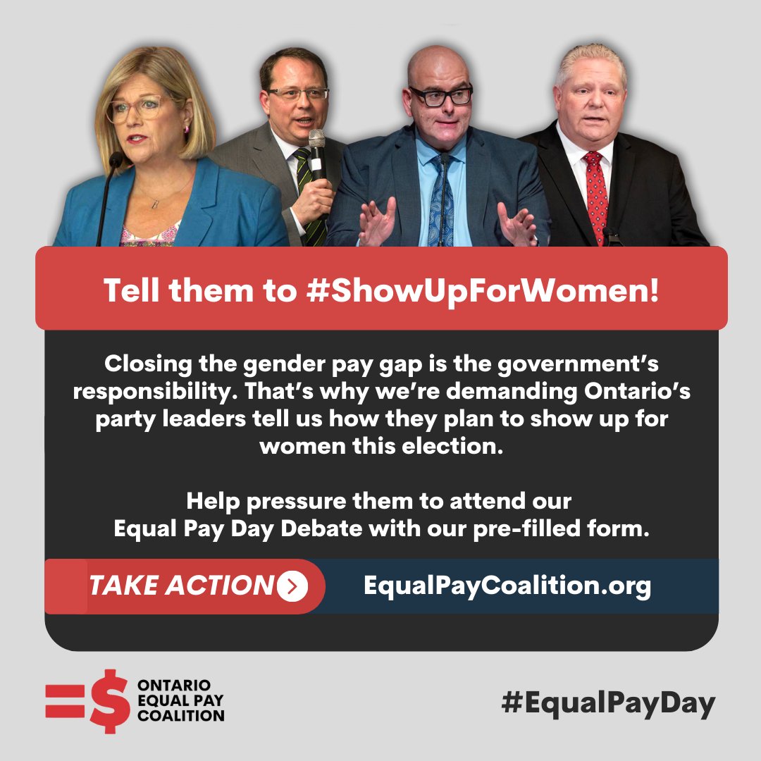 Tell Ontario’s party leaders to #ShowUpForWomen! Head to equalpaycoalition.org to let them know that closing the gender pay gap matters to you this election.

<a href="/OntarioPCParty/">Ontario PC Party</a> <a href="/OntarioNDP/">Ontario NDP</a> <a href="/OntLiberal/">Ontario Liberal Party | Parti Libéral de l'Ontario</a> <a href="/OntarioGreens/">Green Party of Ontario</a> <a href="/fordnation/">Doug Ford</a> <a href="/AndreaHorwath/">Andrea Horwath</a> <a href="/StevenDelDuca/">Steven Del Duca</a> <a href="/MikeSchreiner/">Mike Schreiner</a>