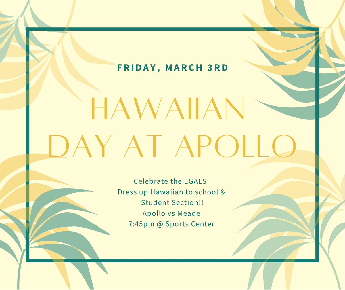 Hawaiian day FRIDAY!! Wear your hawaiian gear to school & to the game to celebrate the EGALS! Apollo vs Meade - 745PM @ The Sports Center. BE THERE 👏🏽🌺