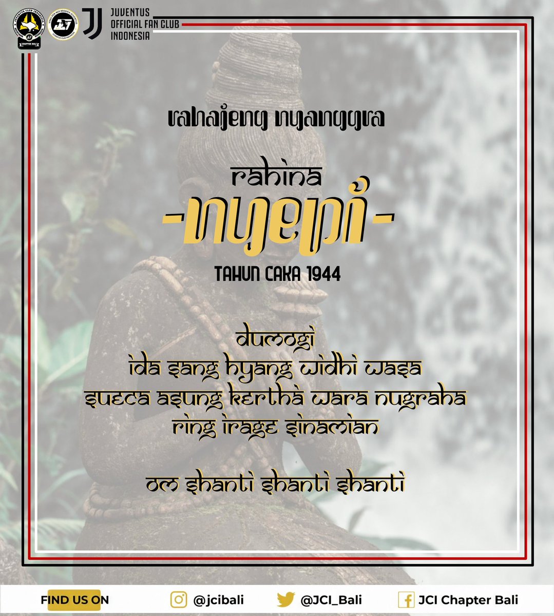 Om Swastyastu.

Keluarga Besar Juventus Club' Indonesia Chapter Bali mengucapkan.

Rahajeng Nyanggra Rahina Nyepi tahun baru Caka 1944.
Dumogi Ida Sang Hyang Widhi Wasa sueca asung kertha wara nugraha ring iraga sinamian.

Om Shanti Shanti Shanti Om.