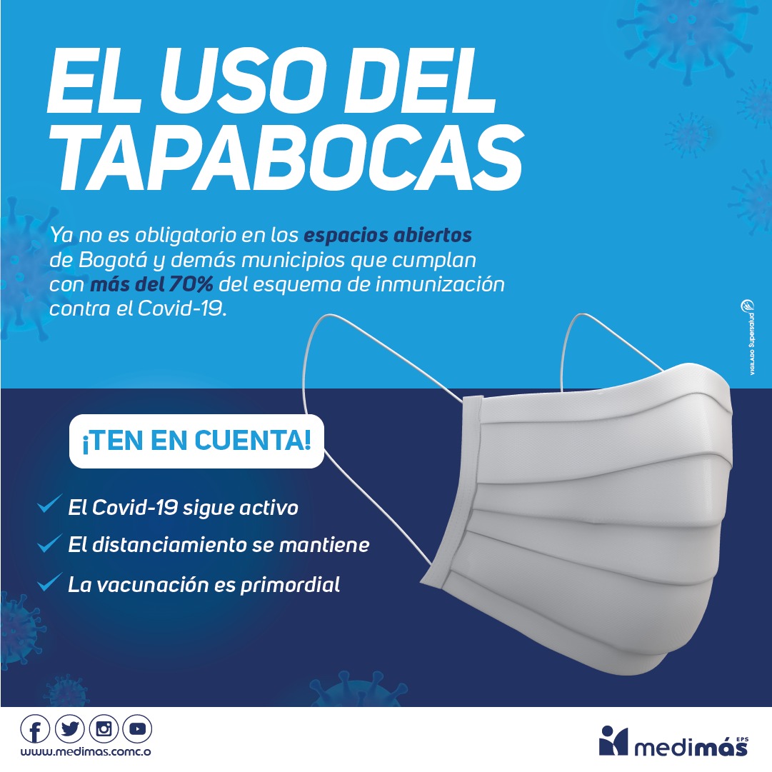 El uso reglamentario del tapabocas ya no es obligatorio en ciudades y municipios que cuenten con más del 70% del esquema de inmunización contra el COVID-19.

¡Pero no bajes la guardia!
En Medimás EPS queremos recordarte lo siguiente: