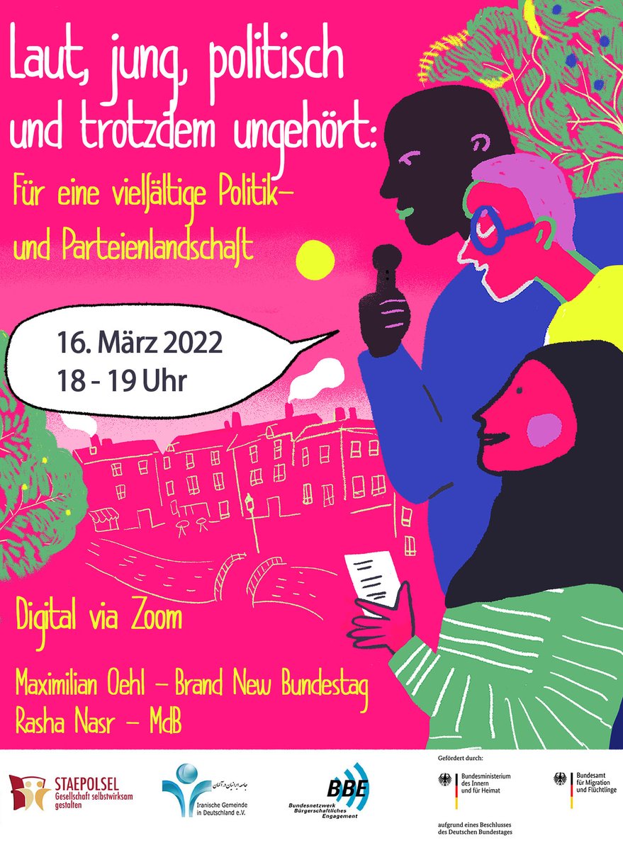Flyer in pink mit Zeichnungen von einer Stadt, Bäumen und 3 divers aussehenden Personen mit Mikrofon. Texte: Laut, jung, politisch und trotzdem ungehört: Für eine vielfältige Politik- und Parteienlandschaft am 16. März 2022 von 18 bis 19 Uhr digital via Zoom. Maximilian Oehl – Brand new Bundestag und Rasha Nar – MdB