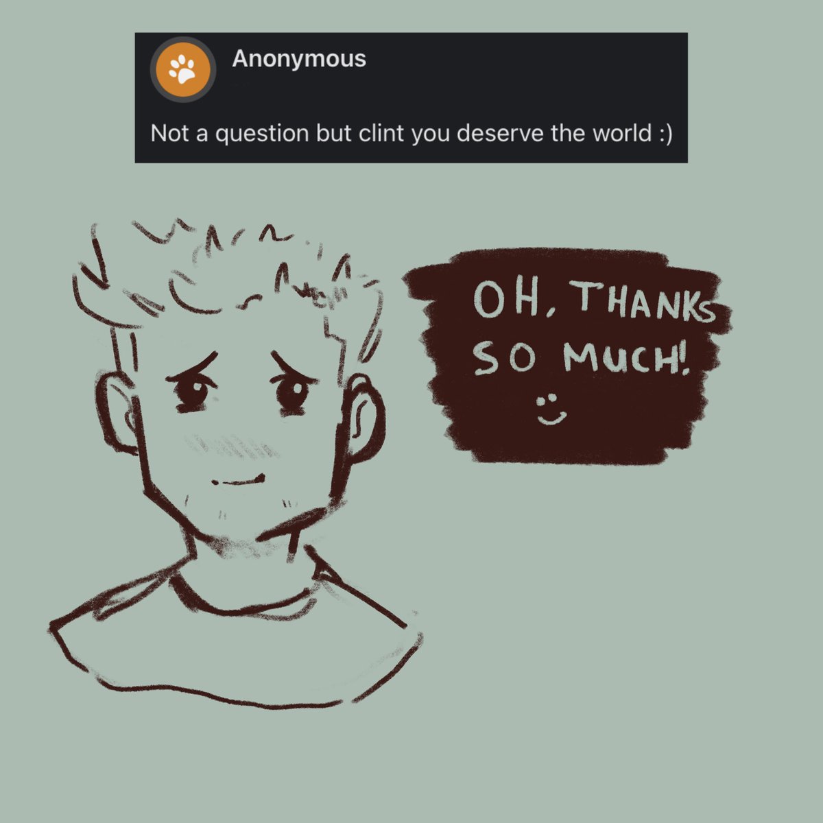 Not a question but clint you deserve the world :) - Oh, thanks so much! :)