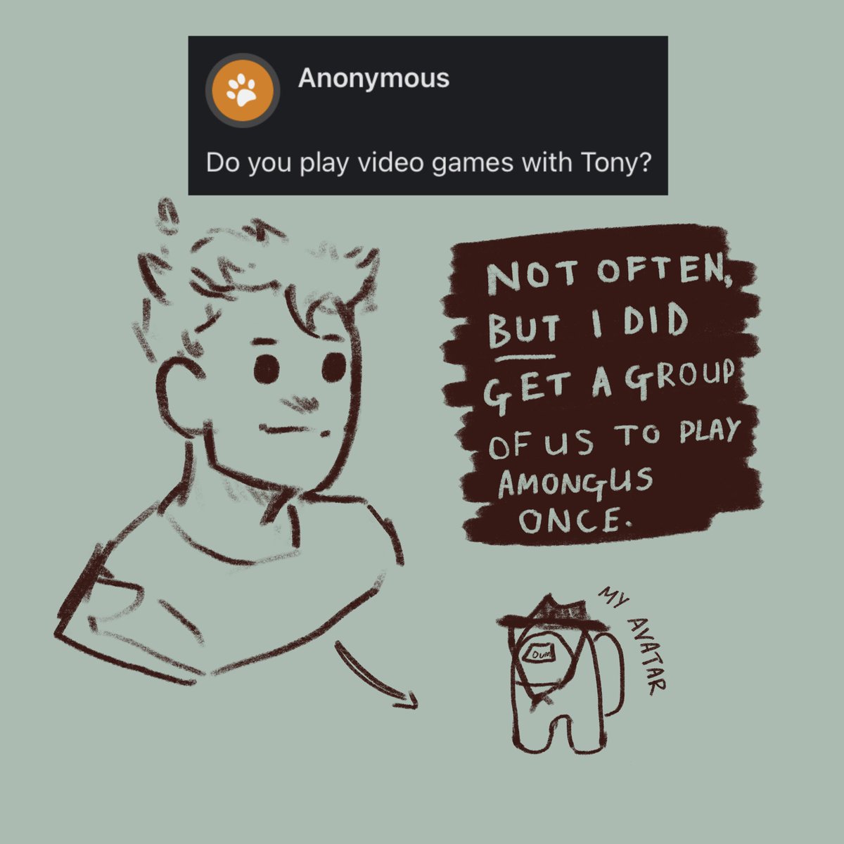 Do you play video games with Tony? - Not often, but I did get a group of us to play AmongUs once.