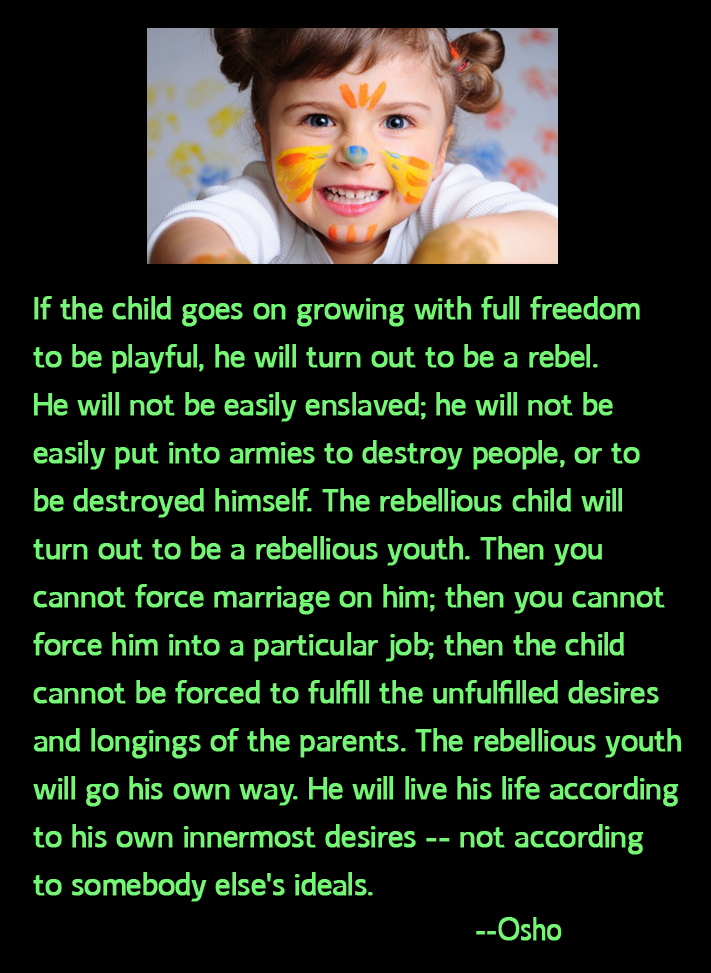 'The rebellious youth will go his own way. He will live his life according to his own innermost desires—not according to somebody else's ideals.' --Osho #rebel #playfulness #nonserious #Osho #Bhagwan #BhagwanShreeRajneesh #Rajneesh