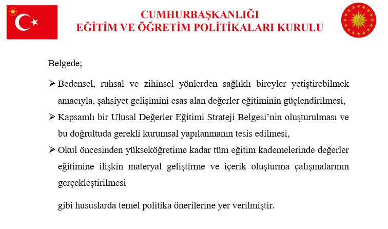 Kurulumuz; Değerler Eğitimine İlişkin Cumhurbaşkanlığı Politika Belgesi Taslağı’nı Sayın Cumhurbaşkanımıza arz etmiştir.