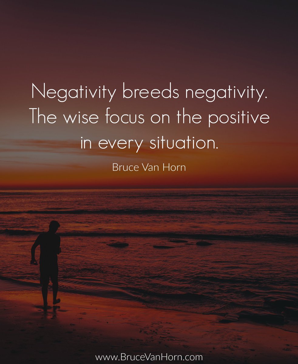 Negativity breeds negativity. The wise focus on the positive in every situation.