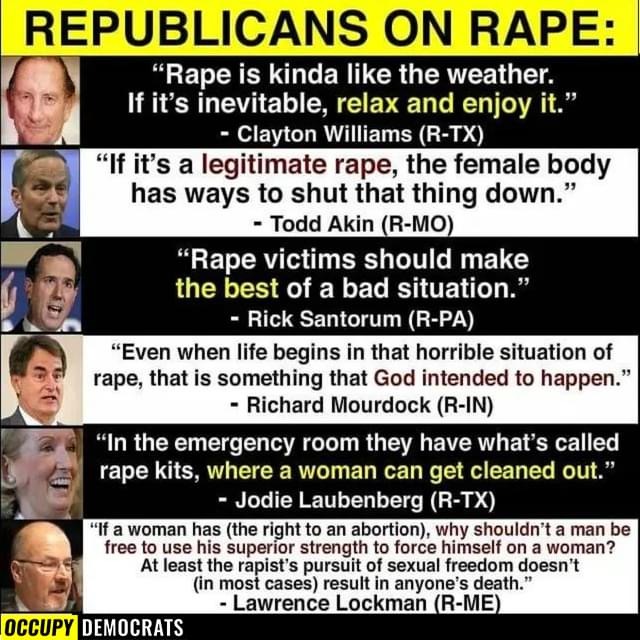 Rape A horrible crime that men woman and children can suffer from. It can make people want to die or lead them to drugs or alcohol to try and get rid of the memory. It is never the victims fault. #ThankaRepublican? NOT A CHANCE
