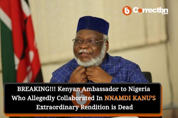 correctbn's tweet photo. BREAKING!!! Kenyan Ambassador to Nigeria Who Allegedly Collaborated In Nnamdi Kanu's Extraordinary Rendition is Dead | #CorrectBN 

👇👇👇👇👇
For Your Breaking News 
👉👉 Stay Connected @correctbn https://t.co/MeoutWaoc3