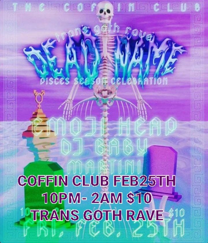 DEAD NAME: A Trans Goth Rave produced by the incredible  <a href="/emoji/">bp</a>.heap at Coffin Club FEB 25th Come out and support another TRANS producer at COFFIN CLUB FEB25TH