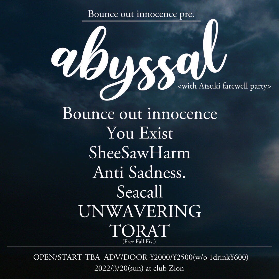 YouExist_jp's tweet photo. 🌊追加アクト解禁🌊
2022/3/20(sun) at club Zion
Bounce out innocence pre.
『abyssal』
OPEN/START-TBA
ADV/DOOR-¥2000/¥2500(D別)

【act】
Bounce out innocence
SheeSawHarm
Anti Sadness.
Seacall
UNWAVERING
TORAT(Free Fall Fist) 🆕

チケット予約はDM又はこちらまでhttps://t.co/1Kzbo150zM https://t.co/r66EntCecM