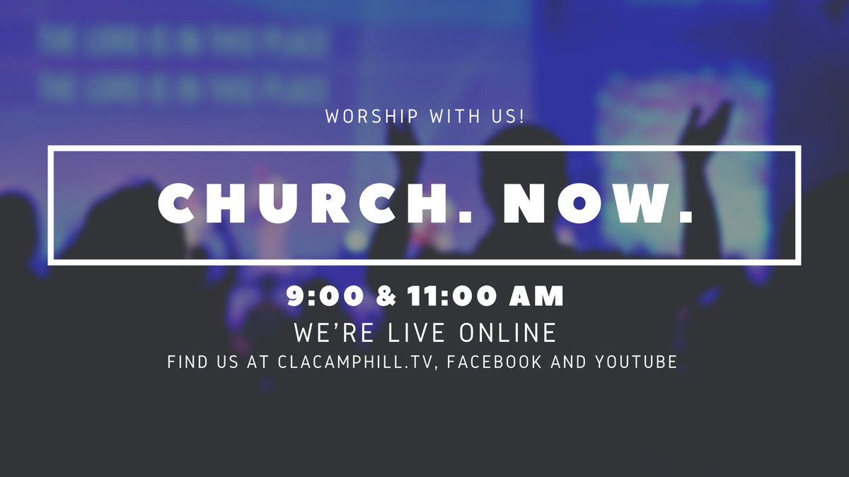 Come to church online! clacamphill.tv