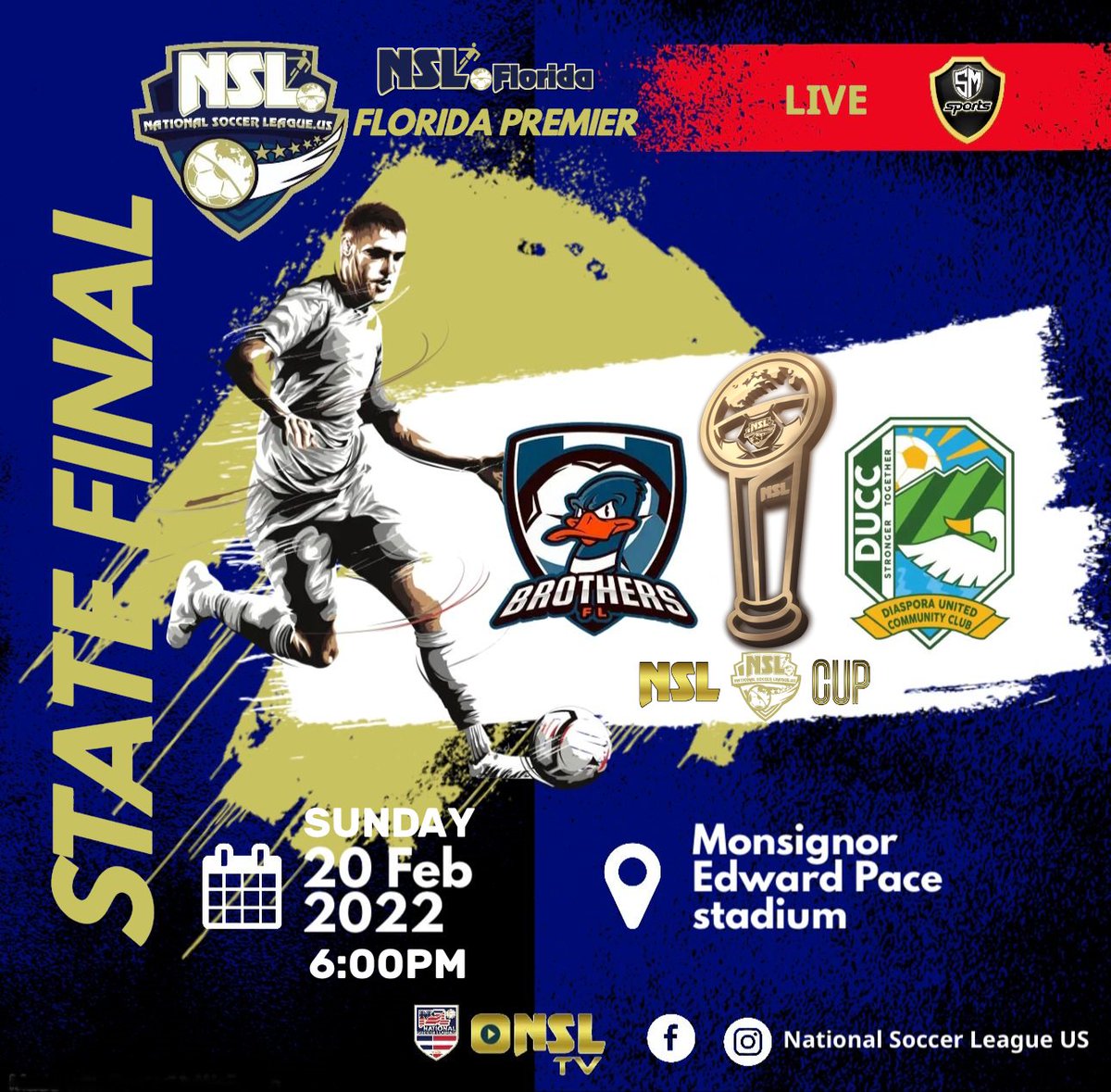 NSL NEWS
NATIONAL SOCCER LEAGUE US
NSL FLORIDA STATE PREMIER::CHAMPIONSHIP::FINALS
SUNDAY FEBRUARY 20 2022
Kickoff 6:00 PM
Monsignor Edward Pace HS Stadium
Miami Gardens FL
FLORIDA BROTHERS vs DIASPORA UNITED CC

<a href="/nslsoccer/">NSLSoccer US</a>
<a href="/nslflorida/">NSL Florida</a>
<a href="/duccsoccer/">Diaspora United Community Club</a>
<a href="/brothersflorida/">Florida Brothers</a>
#NSLSoccer