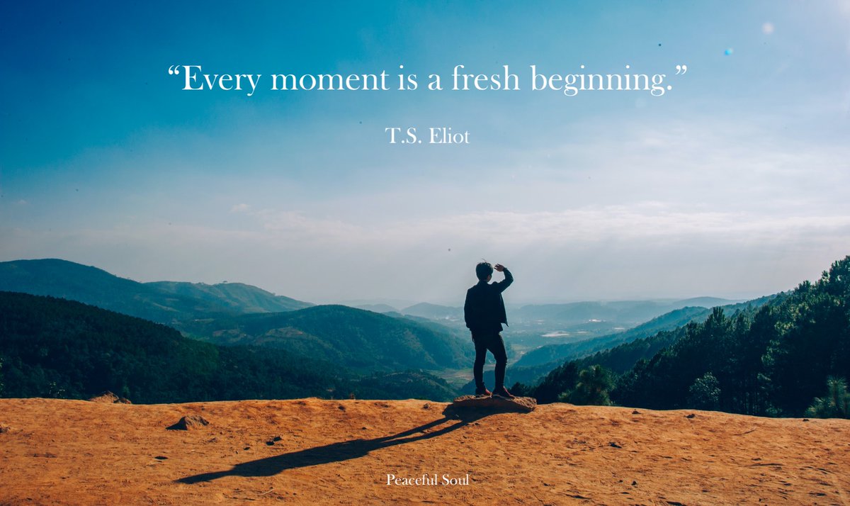“Every moment is a fresh beginning.” T.S. Eliot #quote
