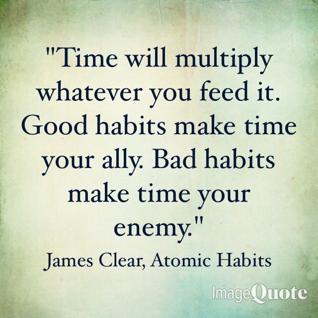 CTGProjectHQ's tweet photo. "Time will multiply whatever you feed it. Good habits make time your ally. Bad habits make time your enemy." @JamesClear https://t.co/lztKmfbGoC
