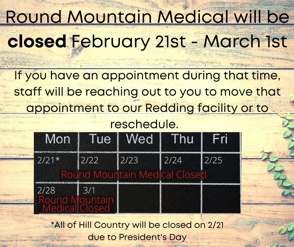 REMINDER! Round Mountain Medical will be closed through March 1. Please contact our Redding clinic if you need an appointment. 530-337-5750