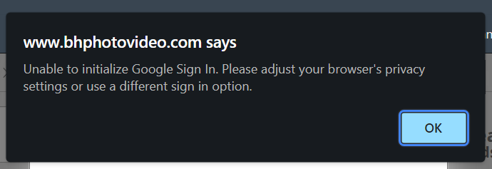 Having a weird problem signing into <a href="/bhphoto/">B&H Photo Video</a>. I use a Google account for shopping there, and I keep seeing this message. Same message on three different browsers even with my usual ad/tracking blockers turned off.