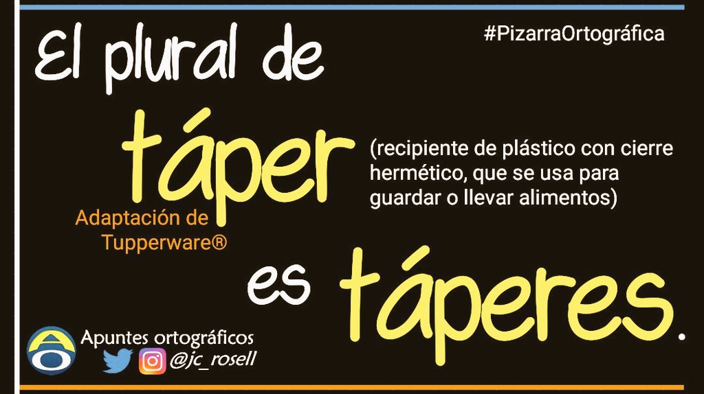تويتر \ Apuntes ortográficos على "El término «táper» (adaptación de la marca Tupperware®) fue incluido en 2017 en la actualización digital del «Diccionario lengua española». Su plural es «táperes».