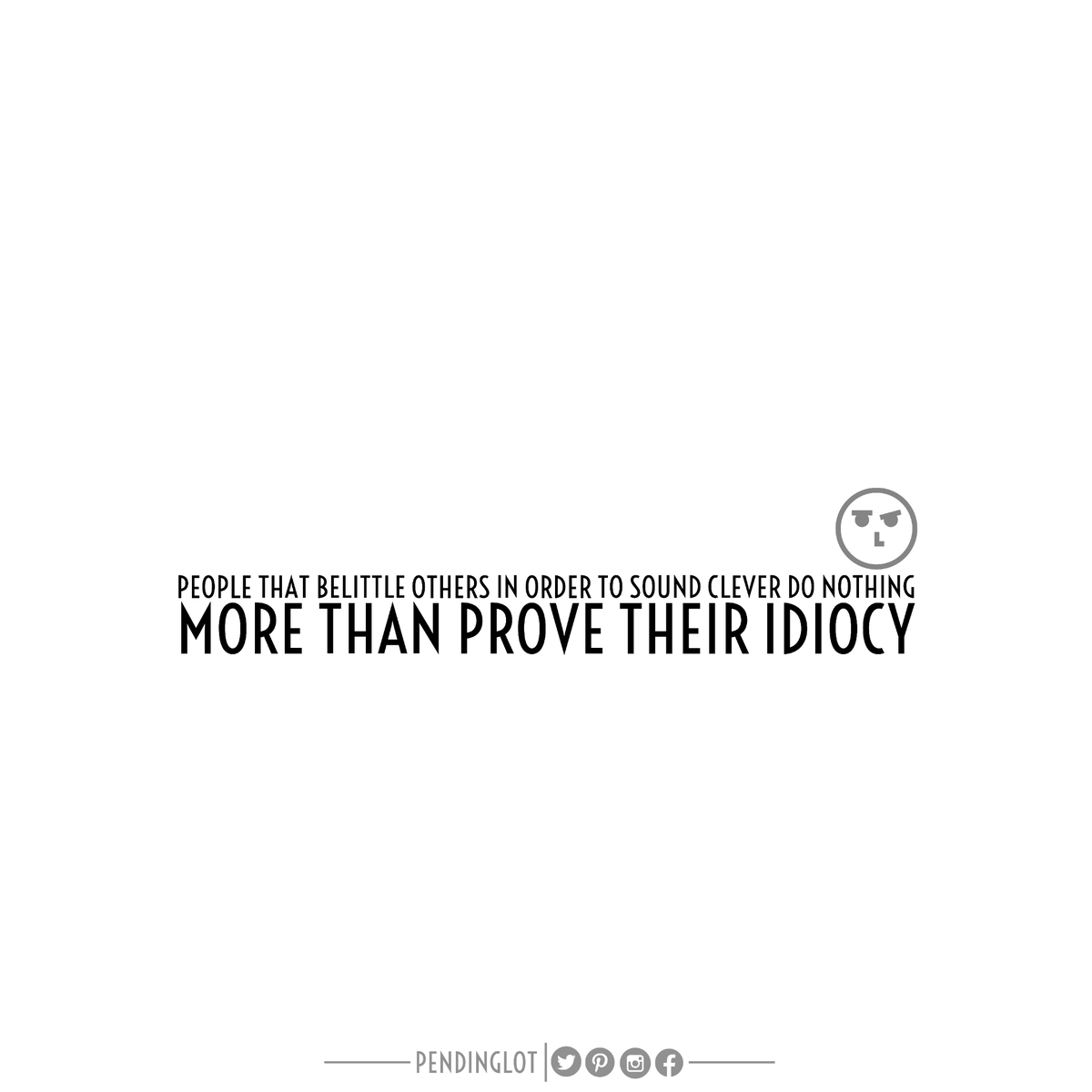 People that belittle others in order to sound clever do nothing more than prove their idiocy.

#motivation #inspirational