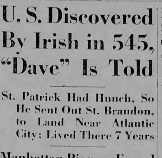 100YearsAgoNews's tweet image. Feb. 20, 1922: A New Yorker wants schools to teach that Ireland's St. Brendan the Navigator discovered America. Abram Wakeman has written a pamphlet arguing St. Patrick sent Brendan on his ocean voyage in 545 A.D., and he stayed seven years in what's now Atlantic City, N.J.
