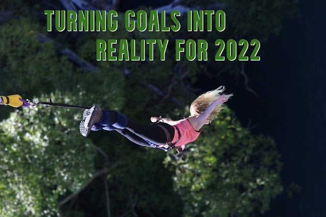 Turning Goals Into Reality For 2022