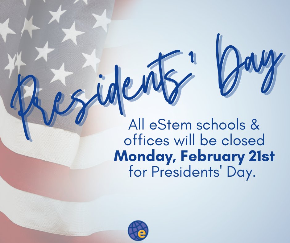 All eStem schools &amp; offices will be closed Monday, February 21 for Presidents' Day.