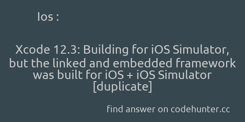 korohub's tweet image. Ios: Xcode 12.3: Building for iOS Simulator, but the linked and embedded framework was built for iOS + iOS Simulator [duplicate] - #ios - #xcode12 - #lipo  - Answer link : codehunter.cc/a/ios/xcode-12…