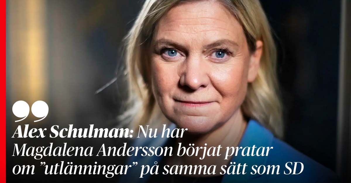 DN:s Alex Schulman: Nu har Magdalena Andersson börjat prata om “utlänningar” på samma sätt som SD. dn.se/sverige/alex-s…