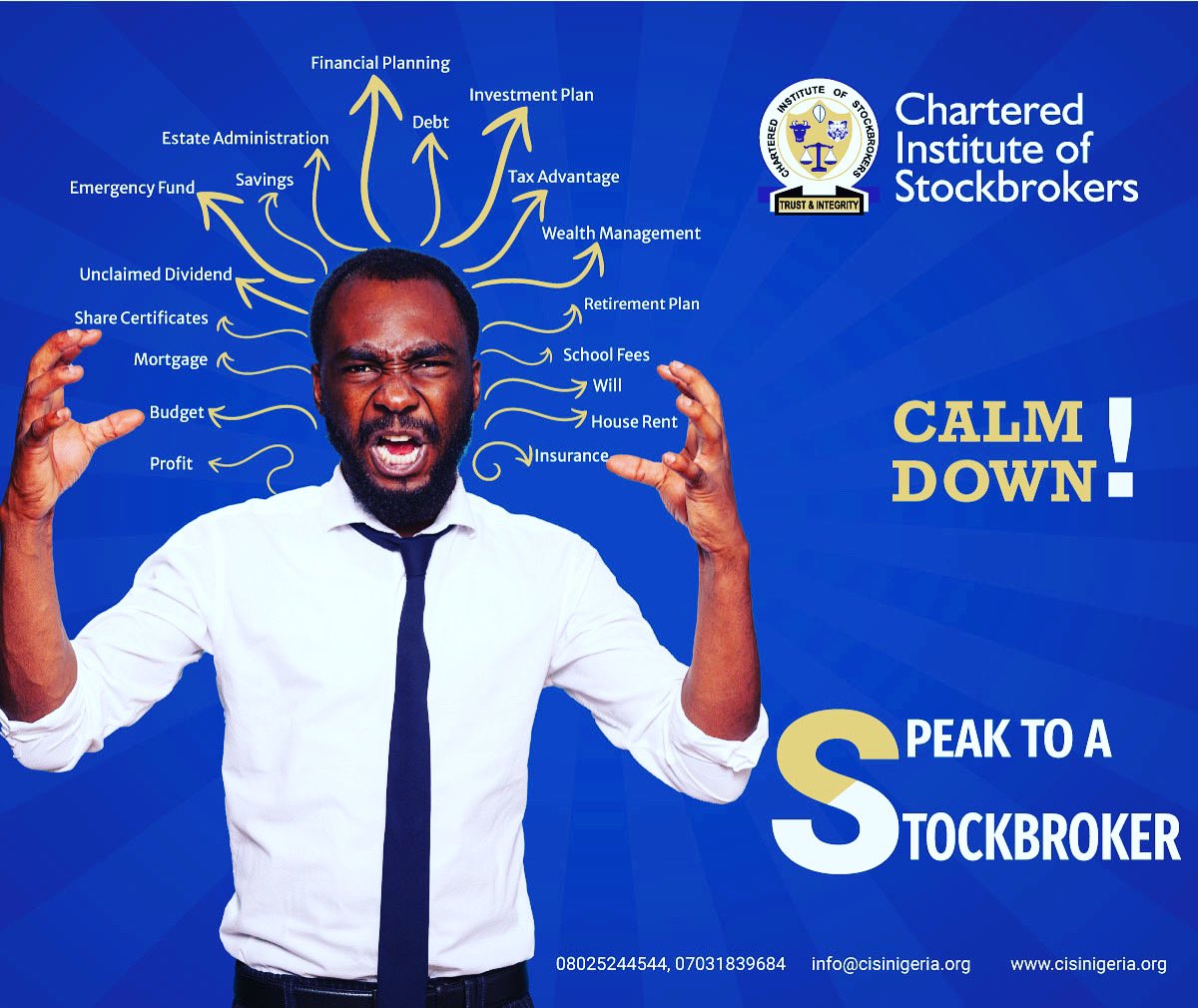 Whatever situation that is causing you to panic, a Stockbroker is who you need, as they have been trained and equipped with the right skill sets to help solve whatever financial problems you bring to them.

Visit cisinigeria.org or call 07031839684 to make enquires.