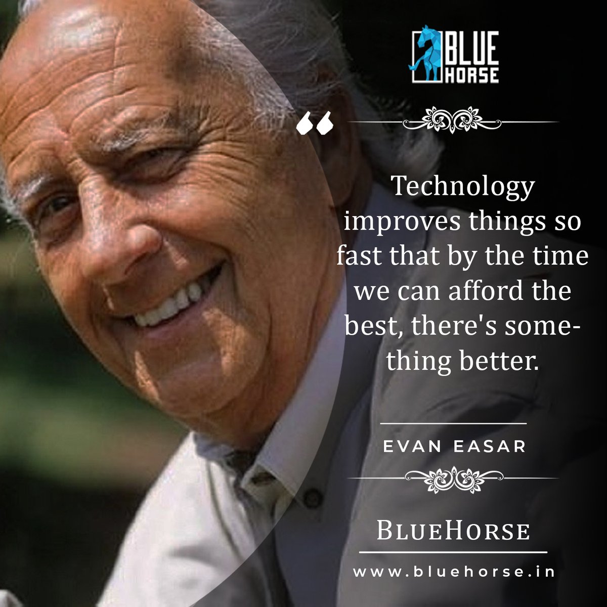 'Technology improves things so fast that by the time we can afford the best, there's something better.'
EVAN ESAR
#EvanEsar #technology #techquote #bluehorse #bluehorsesoftware