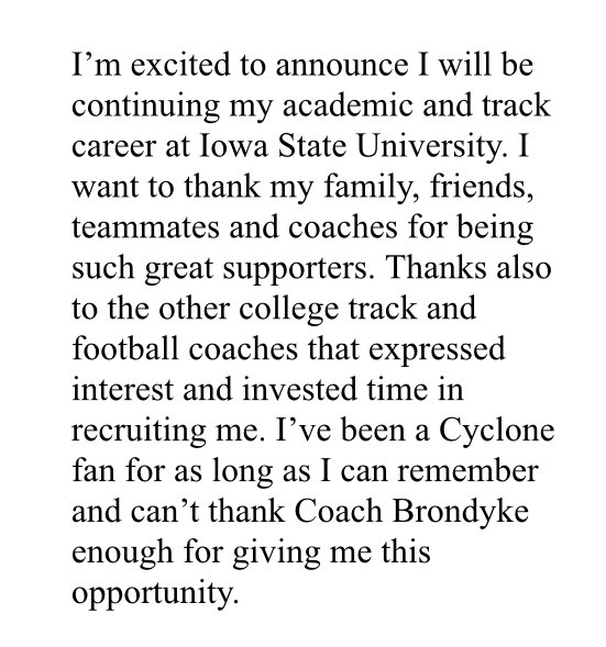 Decided in November but making it official as I start my senior track season <a href="/SpiritLakeTrack/">Spirit Lake Track & Field (Boys and Girls)</a>.Thanks <a href="/KurtisBrondyke/">Kurtis Brondyke</a> <a href="/CycloneTrackXC/">Iowa State Track & XC</a> for this opportunity. 🌪  #RollClones #CycloneSZN #Run4ISU #Committed