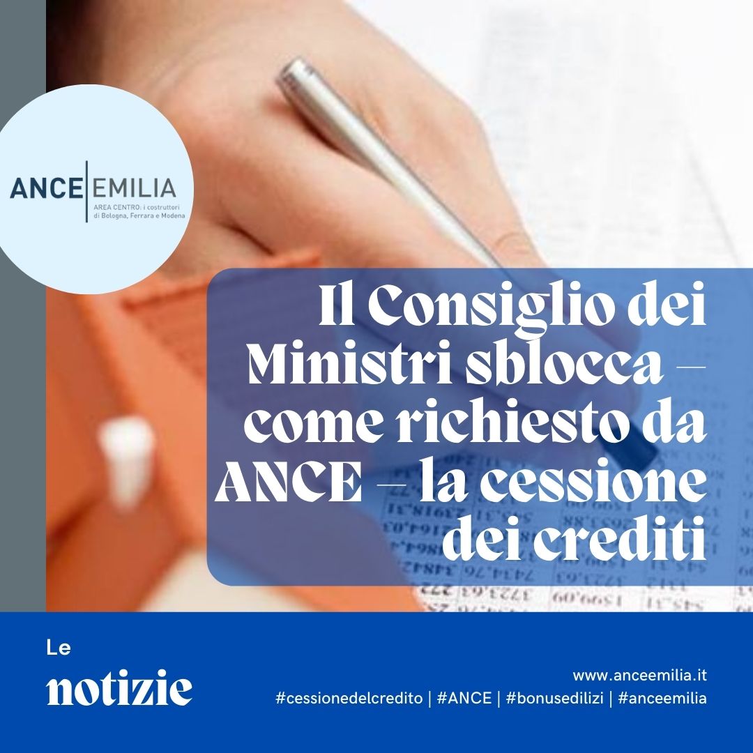 Il Consiglio dei Ministri sblocca – come richiesto da ANCE – la cessione dei crediti – ANCE EMILIA Area Centro anceemilia.it/il-consiglio-d…