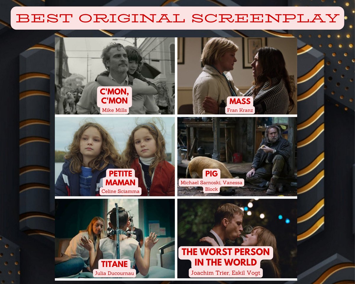 Here are our nominees for BEST ORIGINAL SCREENPLAY:

Mike Mills - #CmonCmon 
Fran Kranz - #MASS 
Celine Sciamma - #PetiteMaman
Michael Sarnoski, Vanessa Block - #Pig
Julia Ducournau - #Titane 
Joachim Trier, Eskil Vogt - #TheWorstPersonInTheWorld