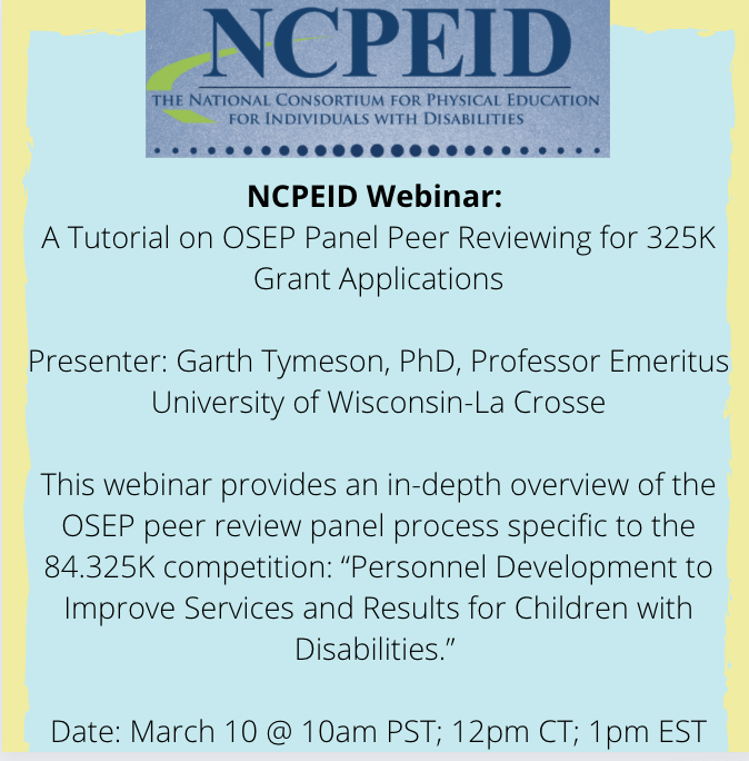 Webinar Title:  A Tutorial on OSEP Panel Peer Reviewing for 325K Grant Applications

Presenter:  Garth Tymeson, PhD, Professor Emeritus – University of Wisconsin-La Crosse

The goal of this session is to prepare persons who are interested in serving as possible panel reviewers.