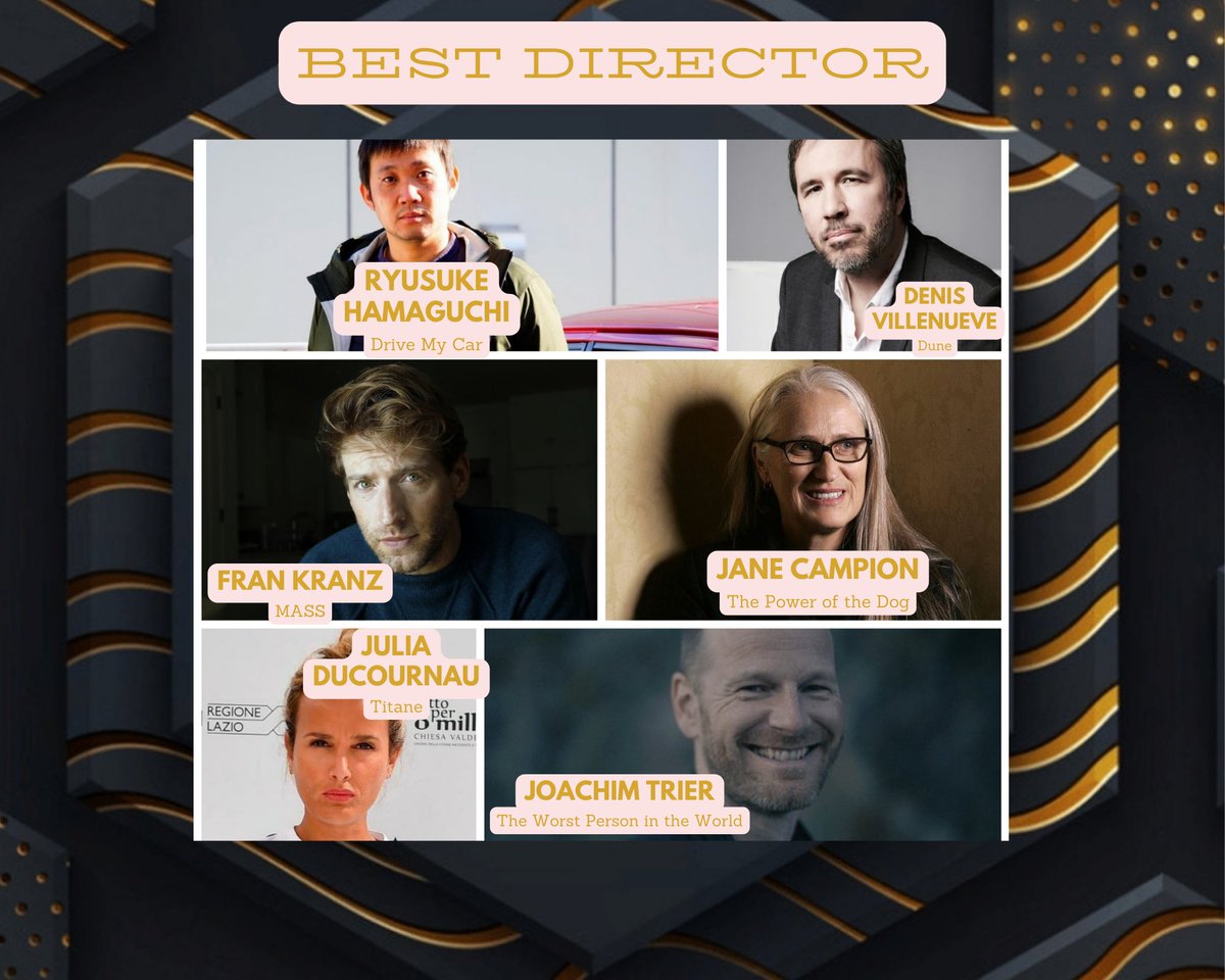 Here we go...our nominees for BEST DIRECTOR:

Ryusuke Hamaguchi - #DRIVEMYCAR 
Denis Villeneuve - #Dune 
<a href="/frankranz/">Fran Kranz</a>  - #MASS 
Jane Campion - #ThePowerOfTheDog 
Julia Ducournau - #Titane 
Joachim Trier - #TheWorstPersonInTheWorld