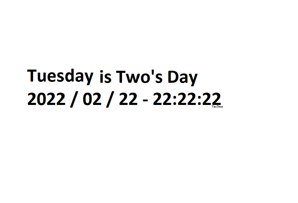 ▶ Tuesday 2022 / 02 / 22 - 22:22:22
If that geeks you out, you should be subscribed to me:
youtube.com/tecthor