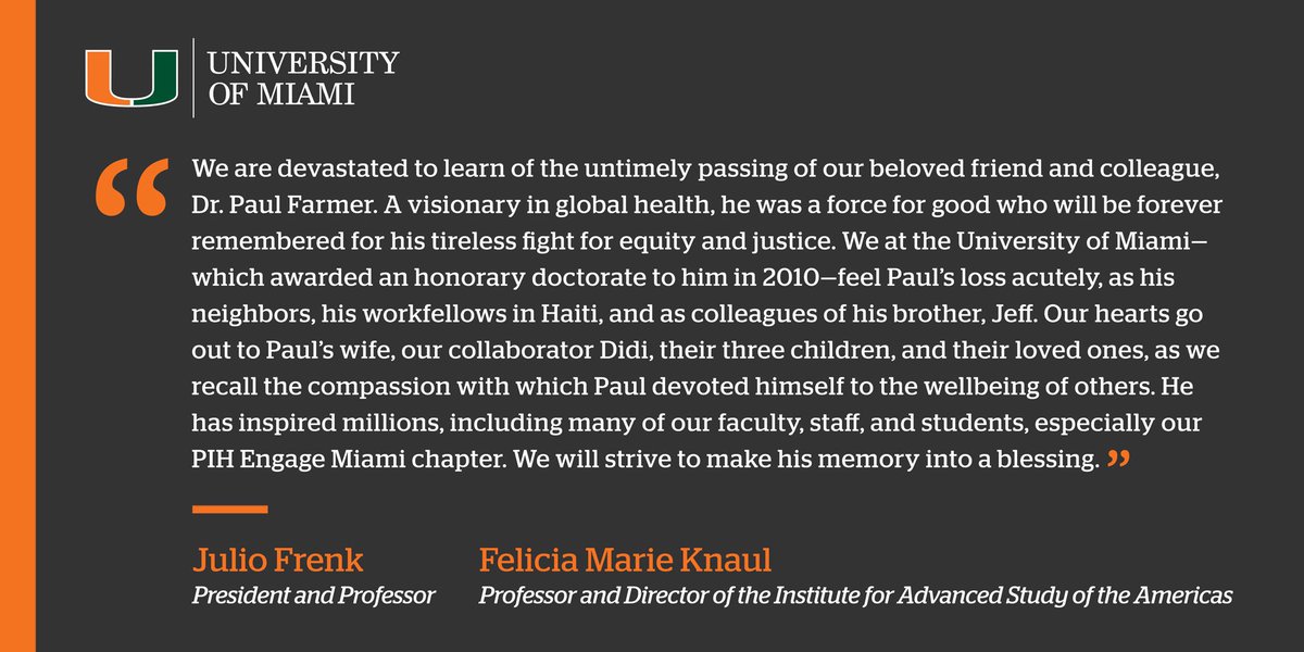We <a href="/univmiami/">University of Miami</a> feel the loss of #globalhealth visionary #PaulFarmer acutely. <a href="/FeliciaKnaul/">Felicia Knaul</a> and I will strive with our faculty, staff, and students to honor his legacy. We are devastated by the loss of our beloved friend and colleague and our hearts go out to his family.