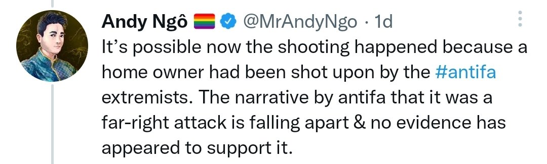 And you know tweet that says "it's possible now the shooting happened because a homeowner had been shot upon by the antifa extremist. The narrative by antifa that it was a far right attack is falling apart and no evidence has appeared to support it"