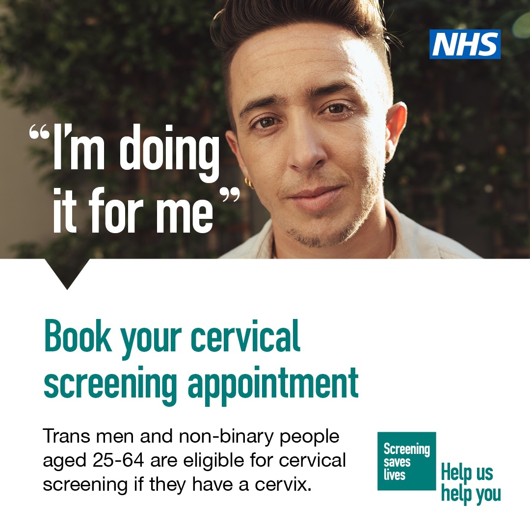 If you are a trans man or a non-binary person with a cervix aged 25-64, you are eligible for cervical screening.

You can arrange to be screened with your GP practice or a local sexual health clinic. 

For more information visit orlo.uk/y9qSU