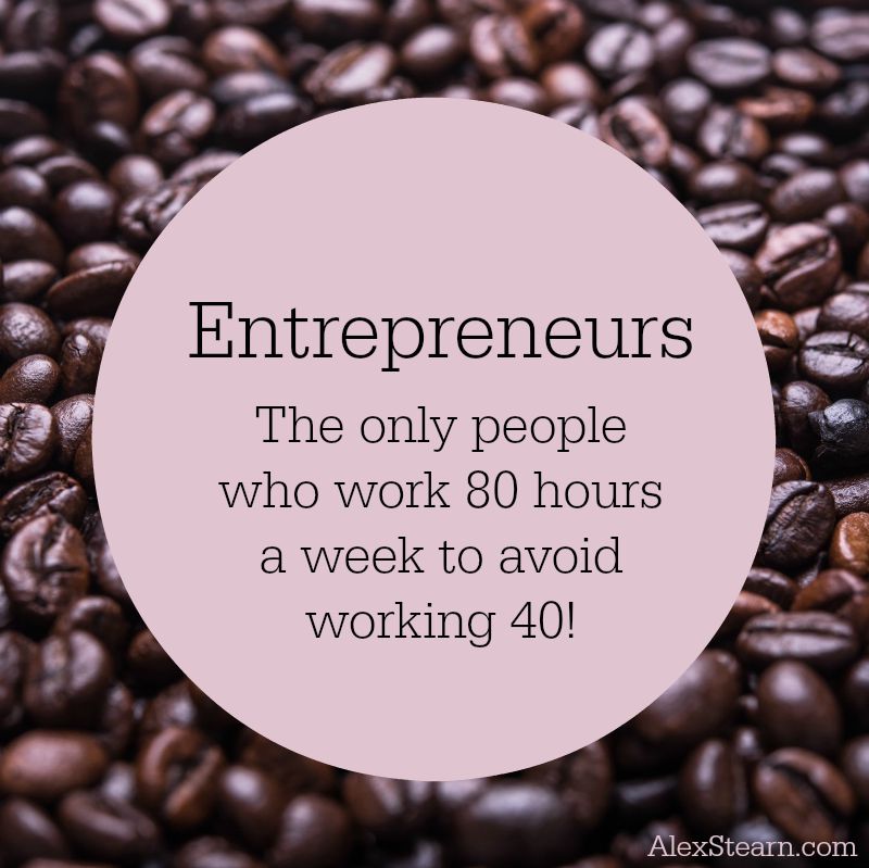 Entrepreneurs. The only people who work 80 hours to avoid  working 40 #Entrepreneur