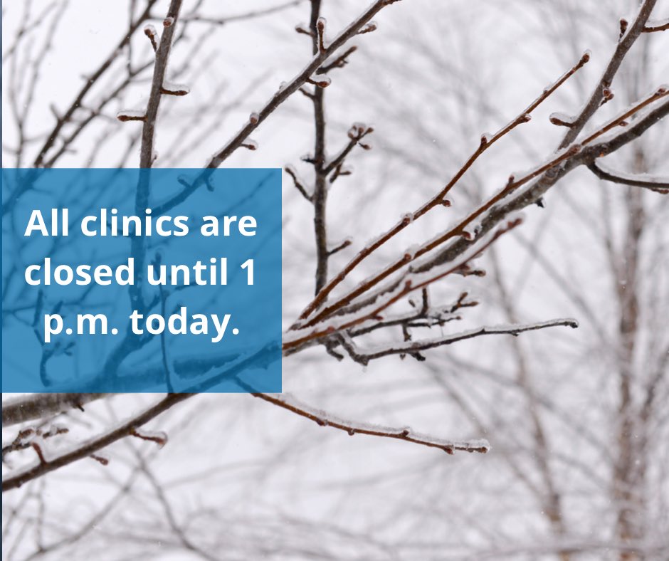 All clinics are closed until 1 p.m. today. Drive safe.
