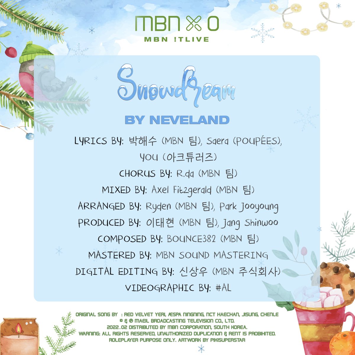 ㅤㅤㅤㅤㅤㅤㅤ𝗗𝗜𝗦𝗖𝗢𝗚𝗥𝗔𝗣𝗛𝗬 𝗖𝗥𝗘𝗗𝗜𝗧
ㅤㅤ
  ㅤ🎧 ᗰᗷᑎ!TᒪIᐯᕮ ─ ᗰᗷᑎ ᙭ 0: 17ᵀᴴ ᕮᑭISOᗪᕮ 🎧
ㅤㅤ
ㅤㅤㅤㅤㅤㅤNEVELAND — Snowdream
« ᴏʀɪɢɪɴᴀʟ ʙʏ ɴɪɴɢɴɪɴɢ, ʏᴇʀɪ, ʜᴀᴇᴄʜᴀɴ, ᴄʜᴇɴʟᴇ, ᴊɪsᴜɴɢ »
ㅤ
❦ – <a href="/MBN_Corp/">주식회사 매일방송</a> – <a href="/MBNMedia_AU/">Magnificent Blessing Media</a>  – ❦